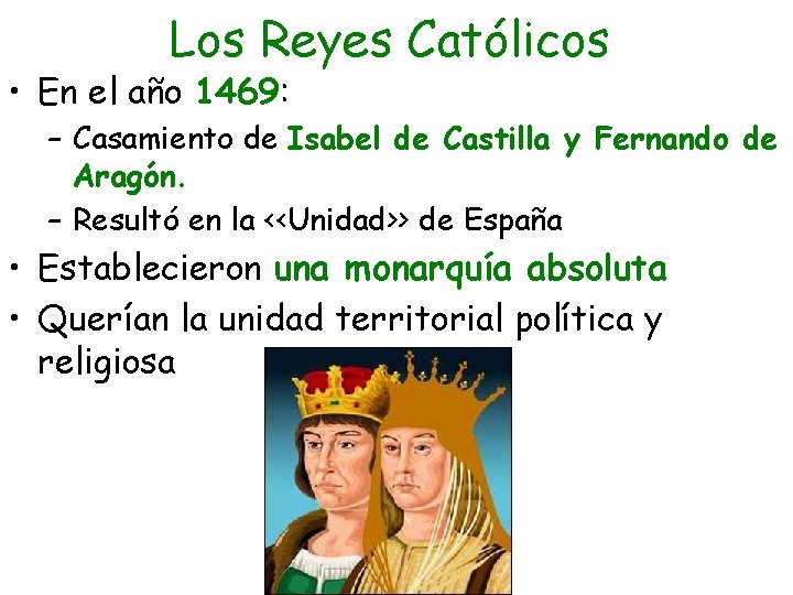 Los Reyes Católicos • En el año 1469: – Casamiento de Isabel de Castilla