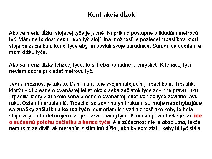 Kontrakcia dĺžok Ako sa meria dĺžka stojacej tyče je jasné. Napríklad postupne prikladám metrovú