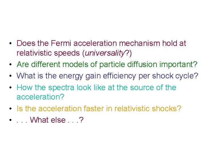  • Does the Fermi acceleration mechanism hold at relativistic speeds (universality? ) •