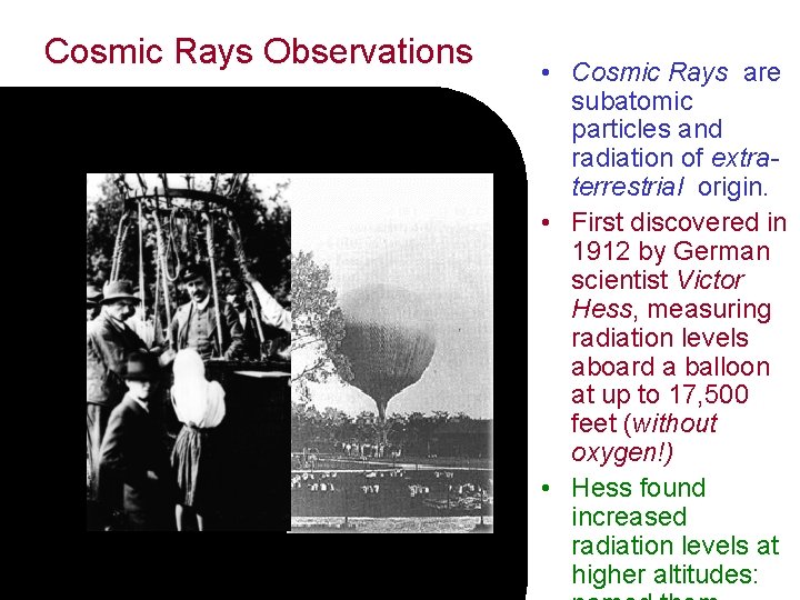 Cosmic Rays Observations • Cosmic Rays are subatomic particles and radiation of extraterrestrial origin.