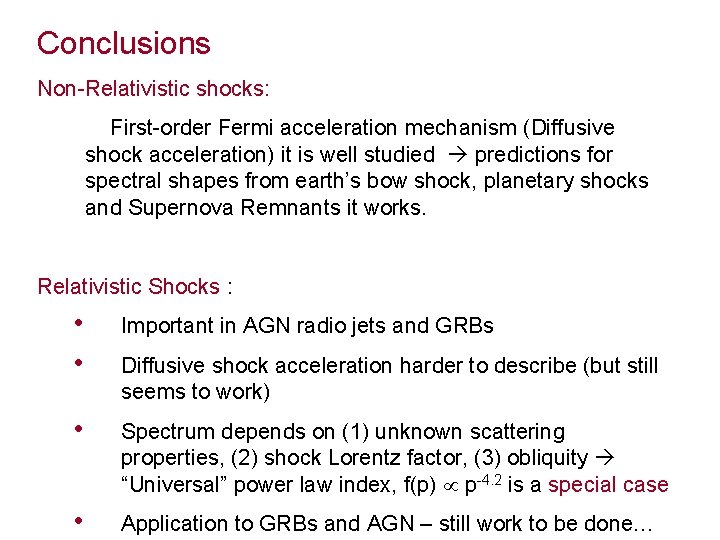 Conclusions Non-Relativistic shocks: First-order Fermi acceleration mechanism (Diffusive shock acceleration) it is well studied