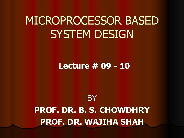 MICROPROCESSOR BASED SYSTEM DESIGN Lecture 09 10 BY