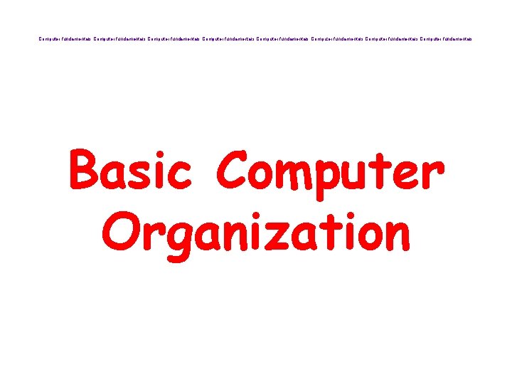 Computer fundamentals Computer fundamentals Basic Computer Organization 