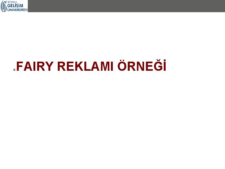 . FAIRY REKLAMI ÖRNEĞİ 