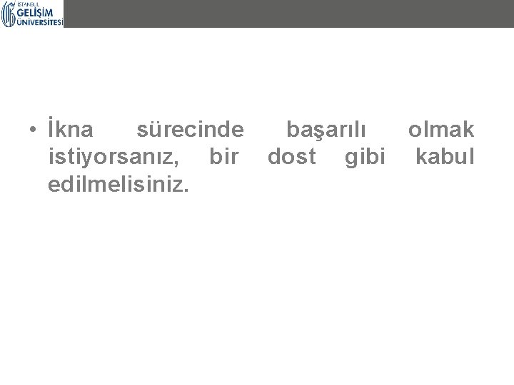  • İkna sürecinde istiyorsanız, bir edilmelisiniz. başarılı dost gibi olmak kabul 