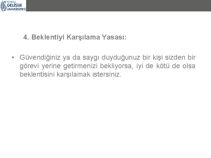 4. Beklentiyi Karşılama Yasası: • Güvendiğiniz ya da saygı duyduğunuz bir kişi sizden bir