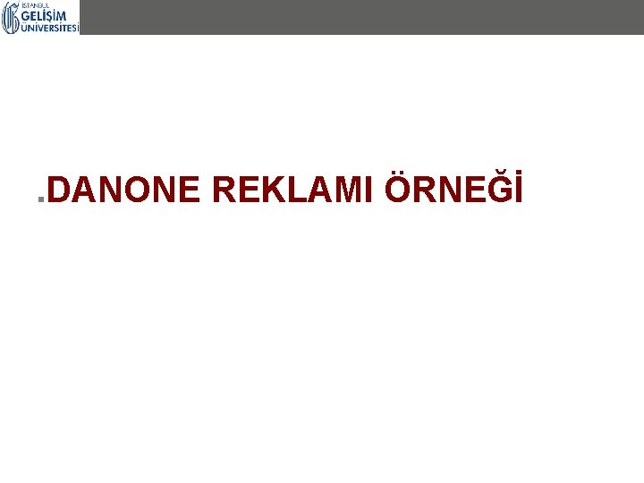 . DANONE REKLAMI ÖRNEĞİ 