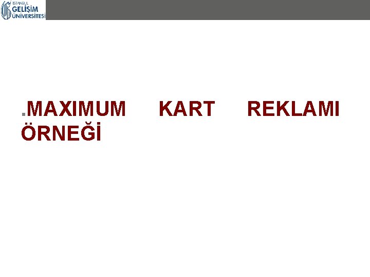 . MAXIMUM ÖRNEĞİ KART REKLAMI 