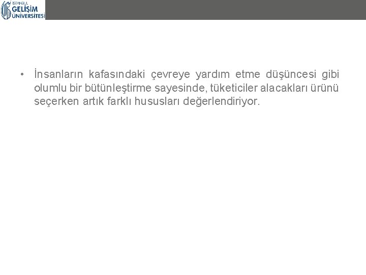 • İnsanların kafasındaki çevreye yardım etme düşüncesi gibi olumlu bir bütünleştirme sayesinde, tüketiciler • İnsanların kafasındaki çevreye yardım etme düşüncesi gibi olumlu bir bütünleştirme sayesinde, tüketiciler