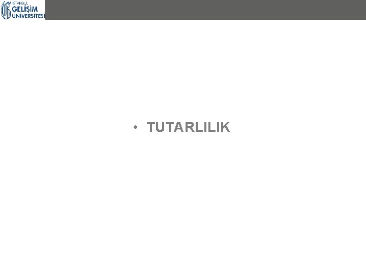  • TUTARLILIK 