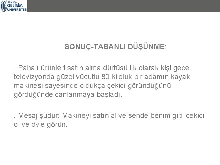 SONUÇ-TABANLI DÜŞÜNME: . Pahalı ürünleri satın alma dürtüsü ilk olarak kişi gece televizyonda güzel