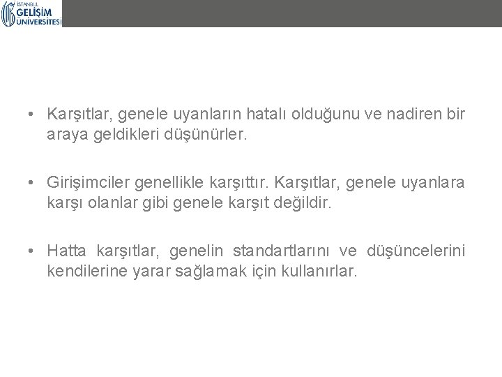  • Karşıtlar, genele uyanların hatalı olduğunu ve nadiren bir araya geldikleri düşünürler. •