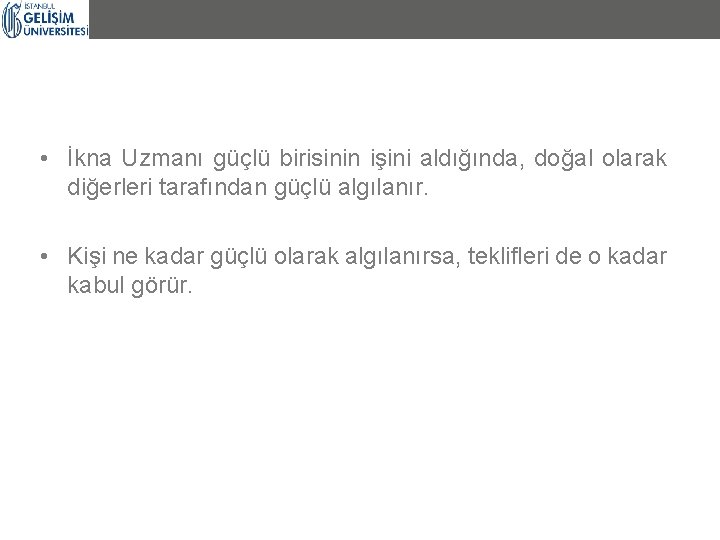  • İkna Uzmanı güçlü birisinin işini aldığında, doğal olarak diğerleri tarafından güçlü algılanır.