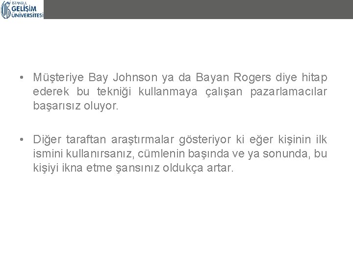  • Müşteriye Bay Johnson ya da Bayan Rogers diye hitap ederek bu tekniği