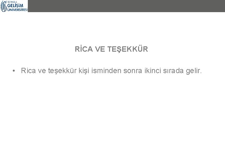 RİCA VE TEŞEKKÜR • Rica ve teşekkür kişi isminden sonra ikinci sırada gelir. 