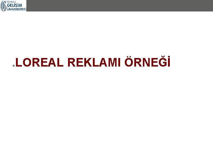 . LOREAL REKLAMI ÖRNEĞİ 