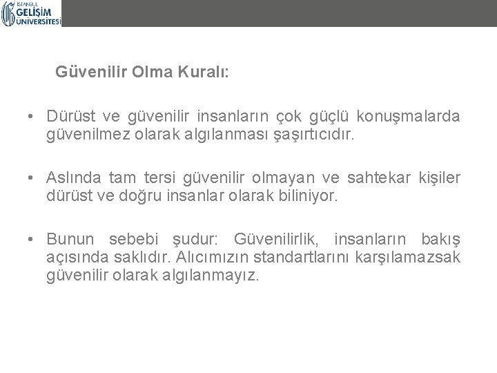 Güvenilir Olma Kuralı: • Dürüst ve güvenilir insanların çok güçlü konuşmalarda güvenilmez olarak algılanması