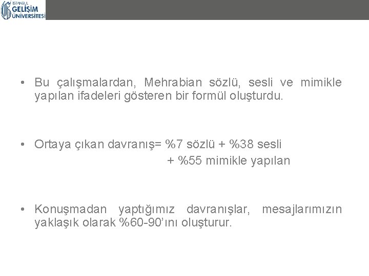  • Bu çalışmalardan, Mehrabian sözlü, sesli ve mimikle yapılan ifadeleri gösteren bir formül