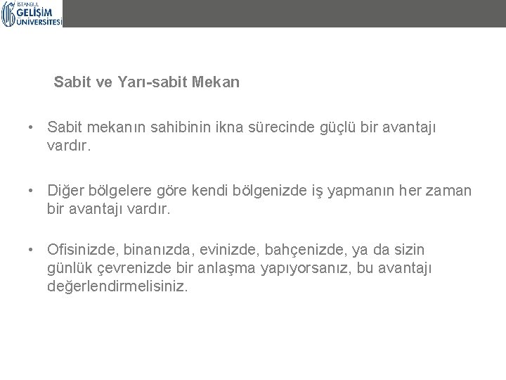 Sabit ve Yarı-sabit Mekan • Sabit mekanın sahibinin ikna sürecinde güçlü bir avantajı vardır. Sabit ve Yarı-sabit Mekan • Sabit mekanın sahibinin ikna sürecinde güçlü bir avantajı vardır.
