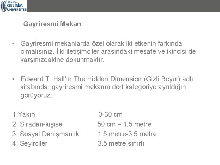 Gayriresmi Mekan • Gayriresmi mekanlarda özel olarak iki etkenin farkında olmalısınız. İlki iletişimciler arasındaki Gayriresmi Mekan • Gayriresmi mekanlarda özel olarak iki etkenin farkında olmalısınız. İlki iletişimciler arasındaki