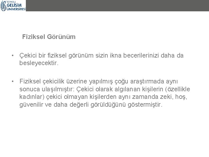 Fiziksel Görünüm • Çekici bir fiziksel görünüm sizin ikna becerilerinizi daha da besleyecektir. •