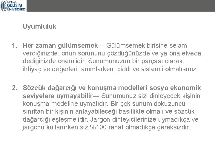 Uyumluluk 1. Her zaman gülümsemek--- Gülümsemek birisine selam verdiğinizde, onun sorununu çözdüğünüzde ve ya