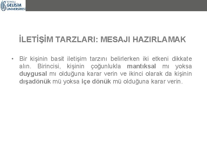 İLETİŞİM TARZLARI: MESAJI HAZIRLAMAK • Bir kişinin basit iletişim tarzını belirlerken iki etkeni dikkate