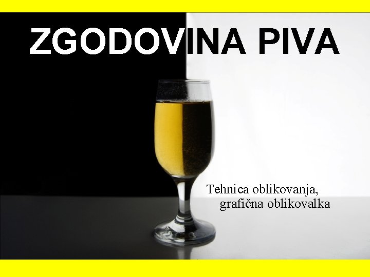 ZGODOVINA PIVA Tehnica oblikovanja, grafična oblikovalka 