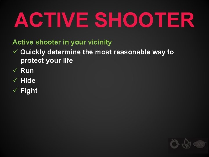 ACTIVE SHOOTER Active shooter in your vicinity ü Quickly determine the most reasonable way