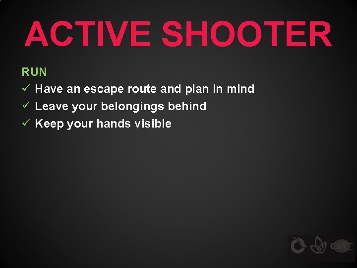 ACTIVE SHOOTER RUN ü Have an escape route and plan in mind ü Leave
