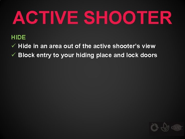 ACTIVE SHOOTER HIDE ü Hide in an area out of the active shooter’s view