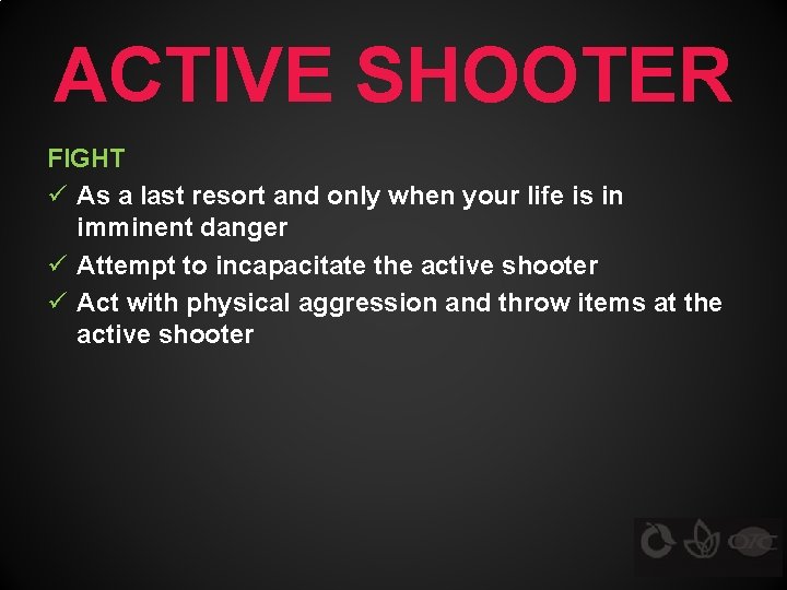 ACTIVE SHOOTER FIGHT ü As a last resort and only when your life is
