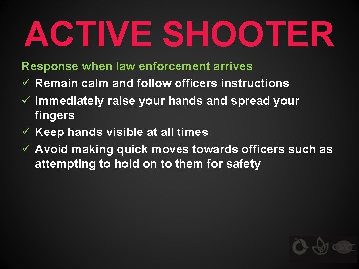 ACTIVE SHOOTER Response when law enforcement arrives ü Remain calm and follow officers instructions