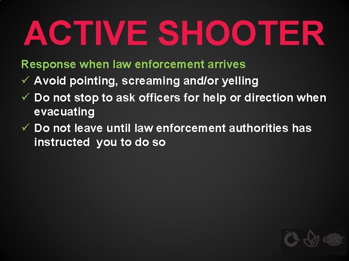 ACTIVE SHOOTER Response when law enforcement arrives ü Avoid pointing, screaming and/or yelling ü