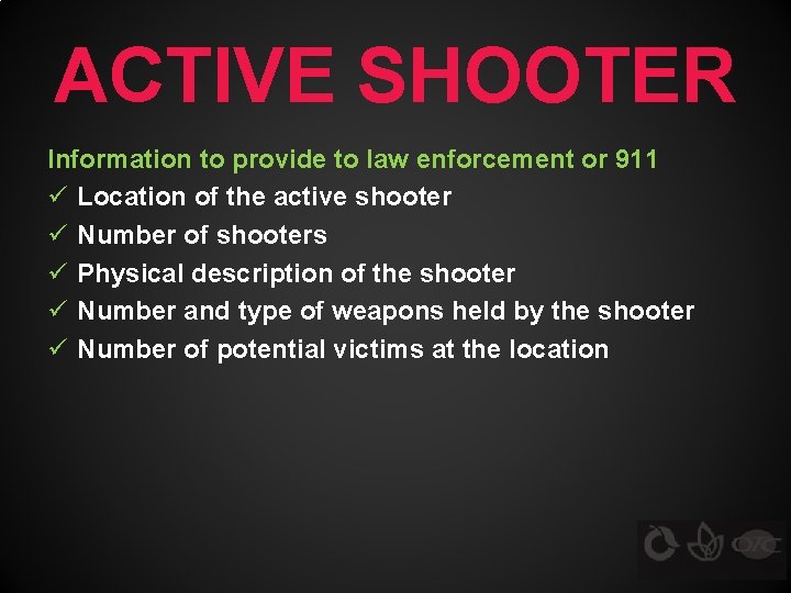 ACTIVE SHOOTER Information to provide to law enforcement or 911 ü Location of the