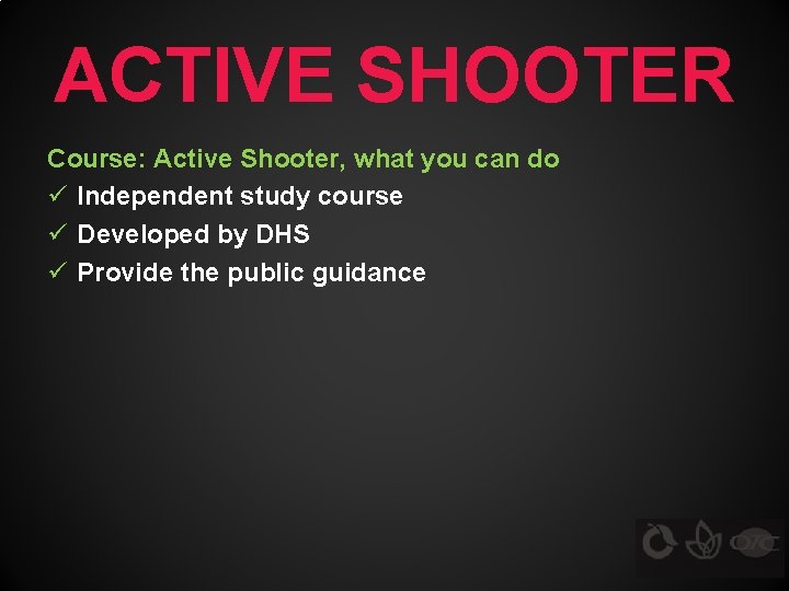 ACTIVE SHOOTER Course: Active Shooter, what you can do ü Independent study course ü