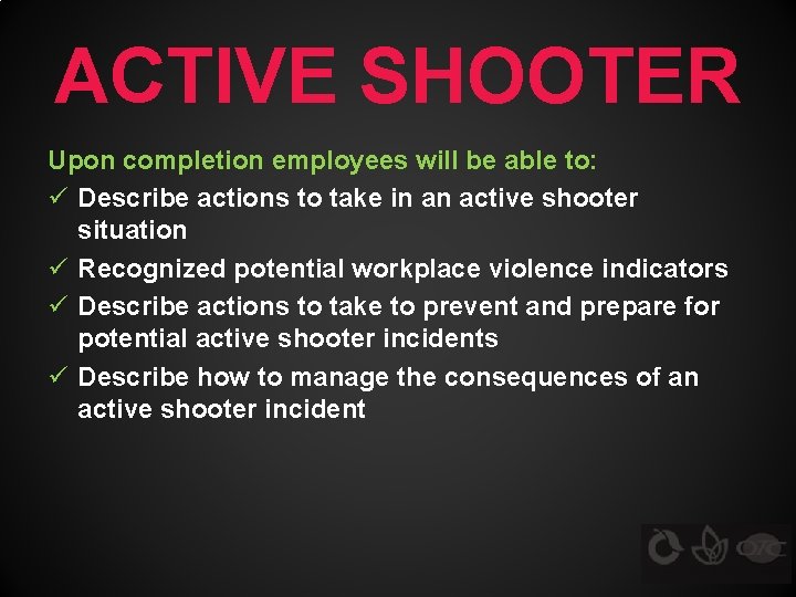 ACTIVE SHOOTER Upon completion employees will be able to: ü Describe actions to take