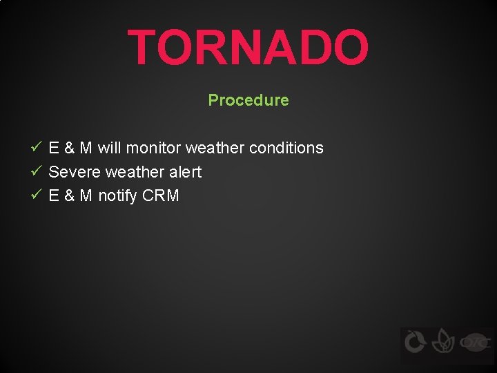 TORNADO Procedure ü E & M will monitor weather conditions ü Severe weather alert