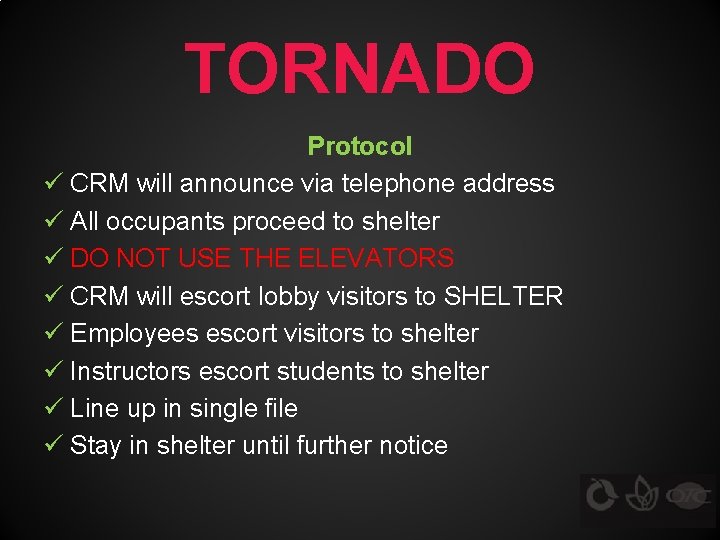 TORNADO Protocol ü CRM will announce via telephone address ü All occupants proceed to