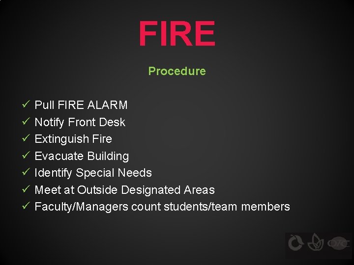 FIRE Procedure ü ü ü ü Pull FIRE ALARM Notify Front Desk Extinguish Fire