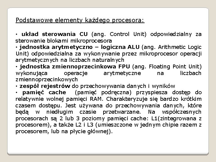 Podstawowe elementy każdego procesora: • układ sterowania CU (ang. Control Unit) odpowiedzialny za sterowanie