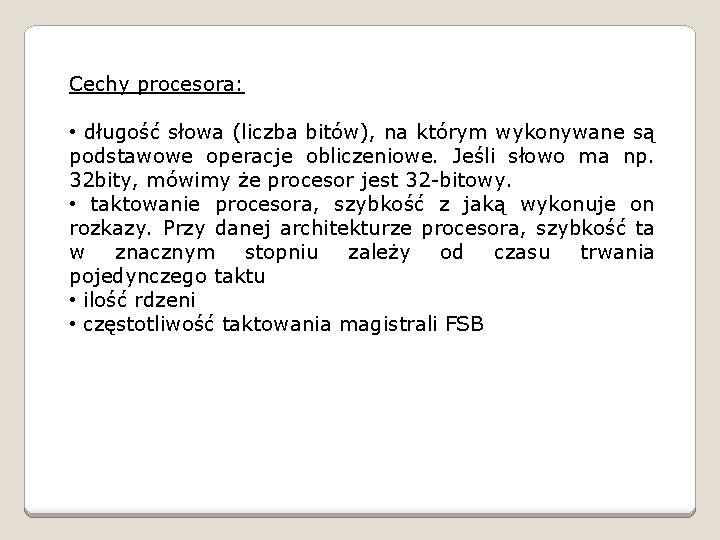 Cechy procesora: • długość słowa (liczba bitów), na którym wykonywane są podstawowe operacje obliczeniowe.