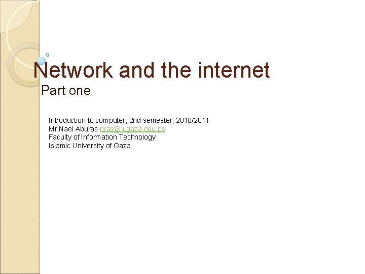 Network and the internet Part one Introduction to computer, 2 nd semester, 2010/2011 Mr.