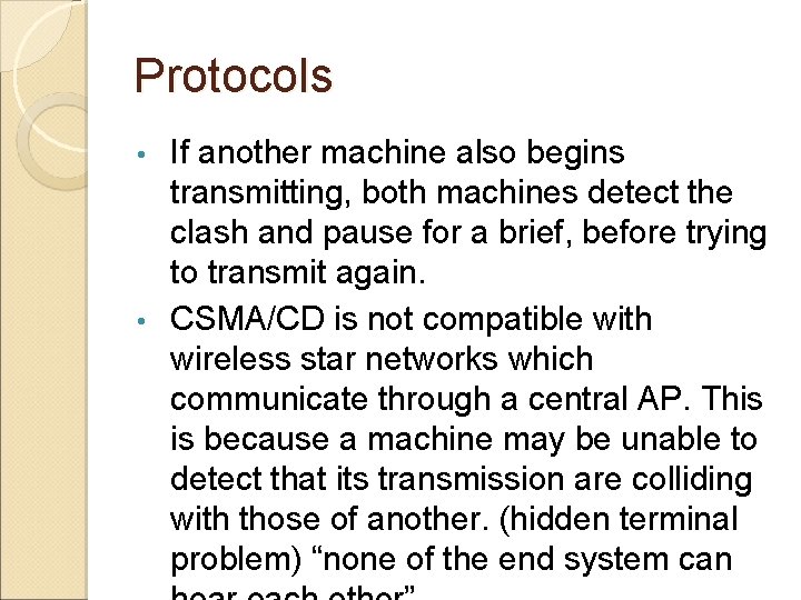 Protocols If another machine also begins transmitting, both machines detect the clash and pause