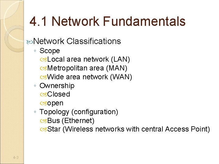 4. 1 Network Fundamentals Network Classifications ◦ Scope Local area network (LAN) Metropolitan area