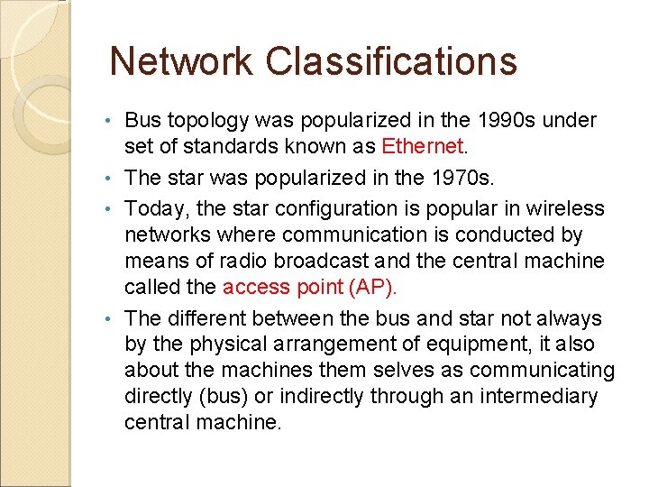 Network Classifications Bus topology was popularized in the 1990 s under set of standards