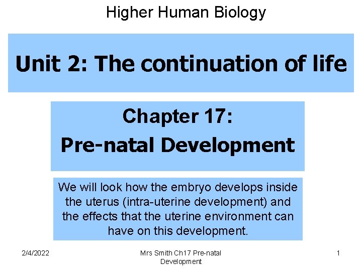 Higher Human Biology Unit 2: The continuation of life Chapter 17: Pre-natal Development We