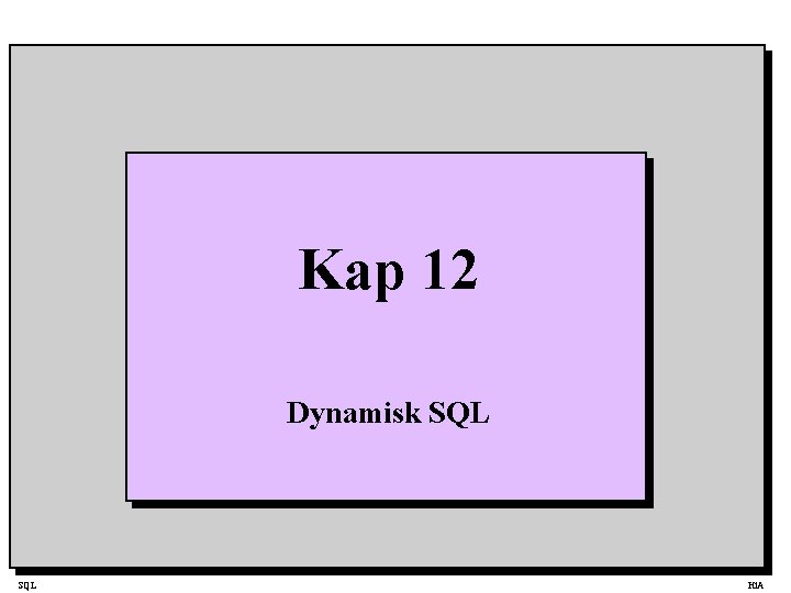 Kap 12 Dynamisk SQL Hi. A 