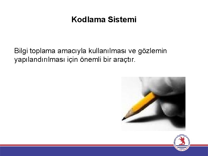 Kodlama Sistemi Bilgi toplama amacıyla kullanılması ve gözlemin yapılandırılması için önemli bir araçtır. 