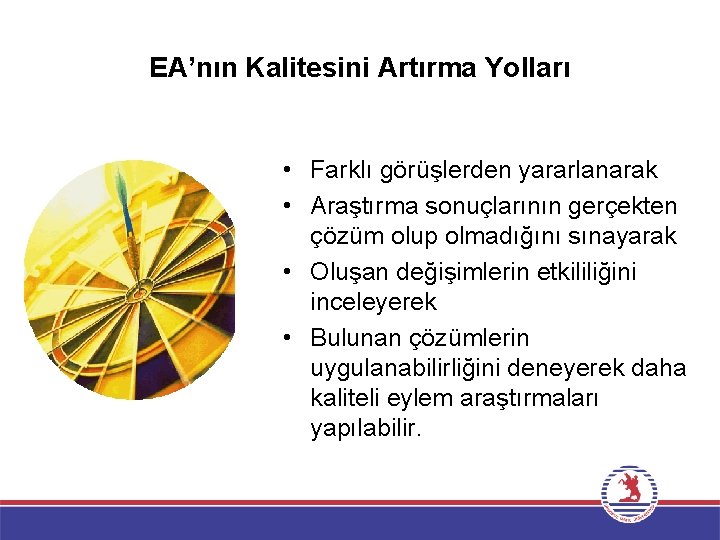 EA’nın Kalitesini Artırma Yolları • Farklı görüşlerden yararlanarak • Araştırma sonuçlarının gerçekten çözüm olup